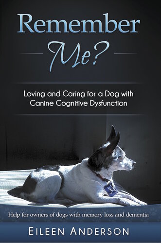 Remember Me?: Loving and Caring for a Dog with Canine Cognitive Dysfunction