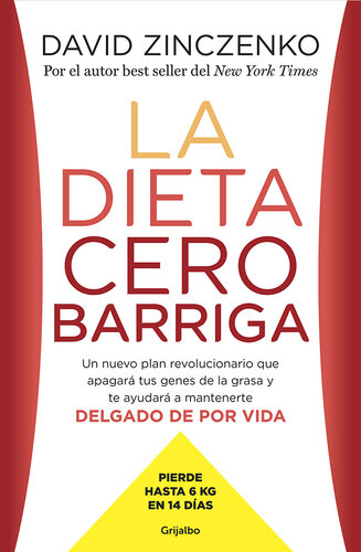 La dieta cero barriga: Un nuevo plan revolucionario que apagará tus genes de la grasa y te ayudará a mantenerte delgado de por vida