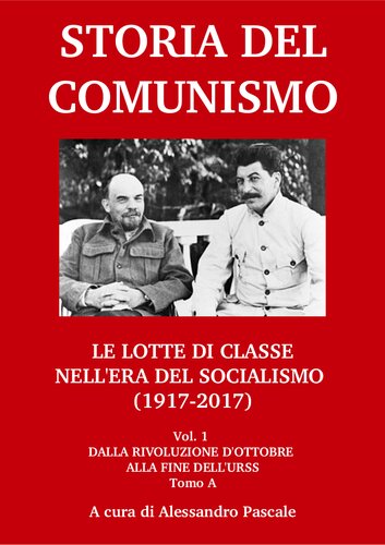 Storia del comunismo. Le lotte di classe nell'era del socialismo (1917-2017). Dalla Rivoluzione d'Ottobre alla fine dell'URSS
