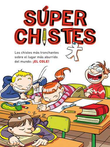 Súperchistes. Los Chistes Más Tronchantes (Súper Chistes 1): Para niños y niñas. Divertidos y graciosos para reír toda la Familia. Humor infantil fácil de entender