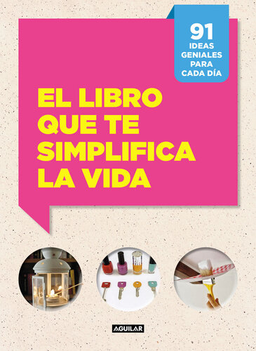 El libro que te simplifica la vida: 91 ideas geniales para cada día