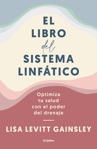 El libro del sistema linfático: Optimiza tu salud con el poder del drenaje