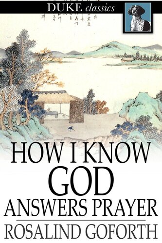How I Know God Answers Prayer: The Personal Testimony of One Life-Time
