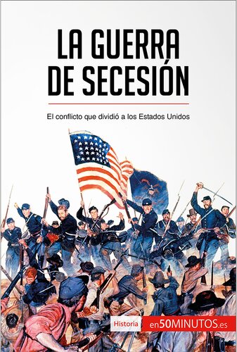 La guerra de Secesión: El conflicto que dividió a los Estados Unidos