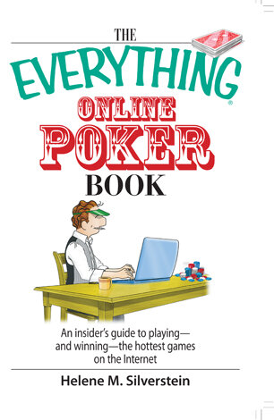 The Everything Online Poker Book: An Insider's Guide To Playing--and Winning--The Hottest Games On The Internet