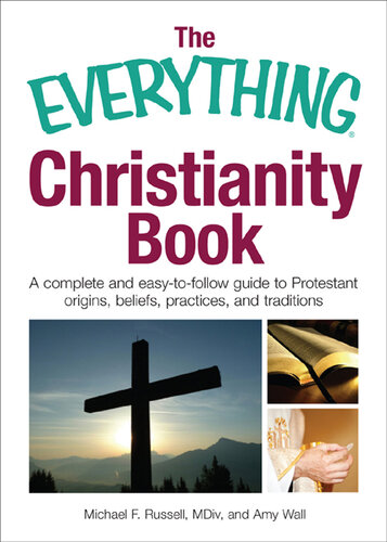 The Everything Christianity Book: A Complete and Easy-To-Follow Guide to Protestant Origins, Beliefs, Practices and Traditions