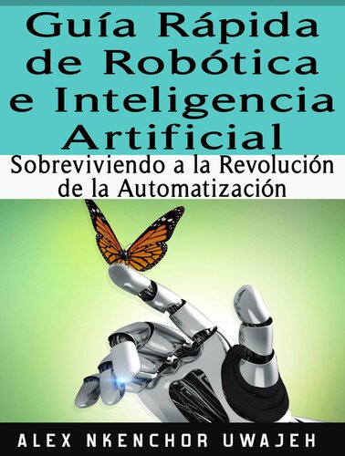 Guía Rápida De Robótica E Inteligencia Artificial--Sobreviviendo a La Revolución De La Automatización