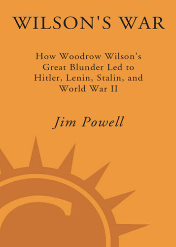 Wilson's War: How Woodrow Wilson's Great Blunder Led to Hitler, Lenin, Stalin, and World War I I
