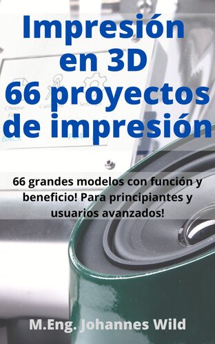 Impresión en 3D | 66 proyectos de impresión: 66 grandes modelos con función y beneficio! Para principiantes y usuarios avanzados (+ consejos para rebanar)