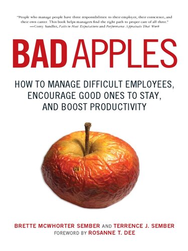 Bad Apples: How to Manage Difficult Employees, Encourage Good Ones to Stay, and Boost Productivity