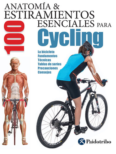 Anatomía & 100 estiramientos para Cycling (Color): La bicicleta, fundamentos, técnicas, tablas de series, precauciones, consejos