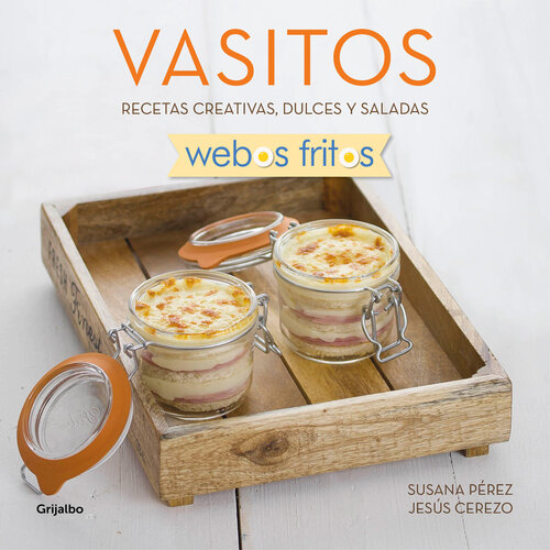 Vasitos: Recetas creativas, dulces y saladas