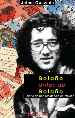 Bolaño antes de Bolaño. Diario de una residencia en México: Bolaño antes de Bolaño. Diario de una residencia en México