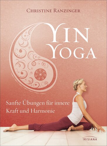 Yin Yoga: Sanfte Übungen für innere Kraft und Harmonie. Mit einem Vorwort von Dr. Robert Schleip.