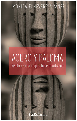 Acero y paloma: Relato de una mujer libre en cautiverio