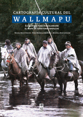 Cartografía cultural del Wallmapu: Elementos para descolonizar el mapa en territorio mapuche