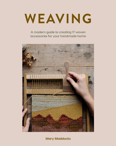 Weaving: A Modern Guide to Creating 17 Woven Accessories for Your Handmade Home