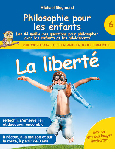 Philosophie pour les enfants--La liberté. Les 44 meilleures questions pour philosopher avec les enfants et les adolescents