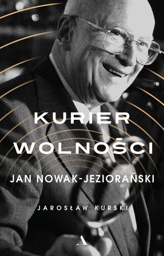 Kurier wolności: Jan Nowak-Jeziorański