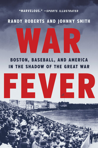 War Fever: Boston, Baseball, and America in the Shadow of the Great War