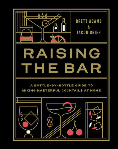 Raising the Bar: A Bottle-by-Bottle Guide to Mixing Masterful Cocktails at Home