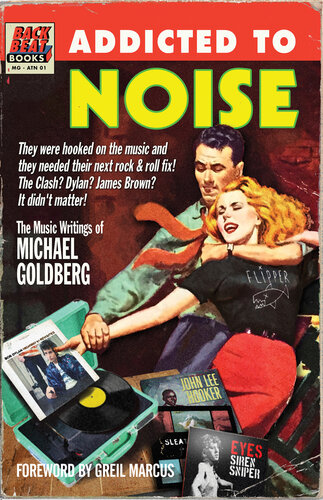 Addicted to Noise: The Music Writings of Michael Goldberg