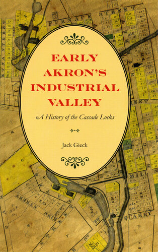 Early Akron's Industrial Valley: A History of the Cascade Locks