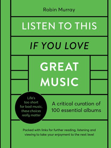 Listen to This If You Love Great Music: A critical curation of 100 essential albums Packed with links for further reading, listening and viewing to take your enjoyment to the next level
