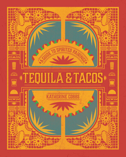 Tequila & Tacos: A Guide to Spirited Pairings