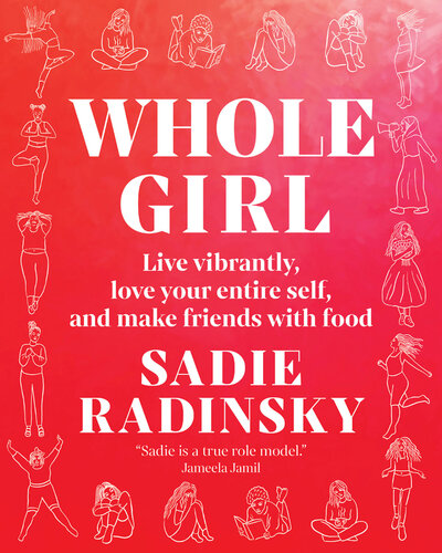 Whole Girl: Live Vibrantly, Love Your Entire Self, and Make Friends with Food