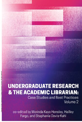 Undergraduate Research & the Academic Librarian: Case Studies and Best Practices, Volume 2 (Volume 2)