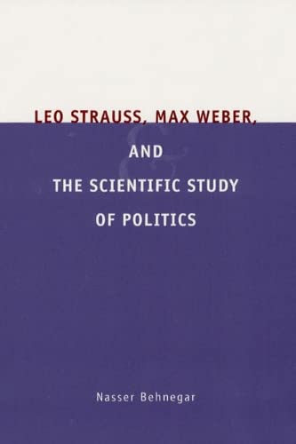 Leo Strauss, Max Weber, and the Scientific Study of Politics