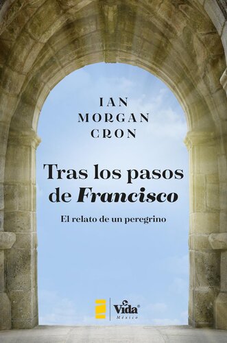 Tras Los Pasos de Francisco: El Relato de Un Peregrino