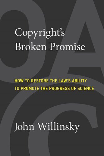 Copyright's Broken Promise: How To Restore The Law's Ability To Promote The Progress Of Science