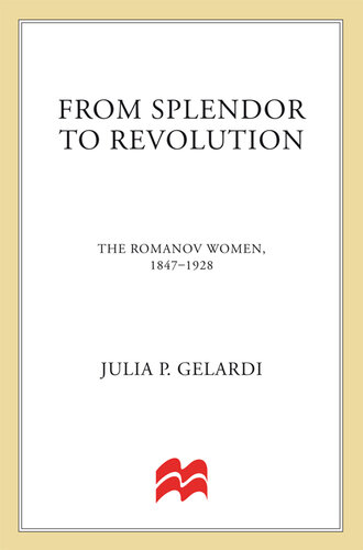 From Splendor to Revolution: The Romanov Women, 1847-1928