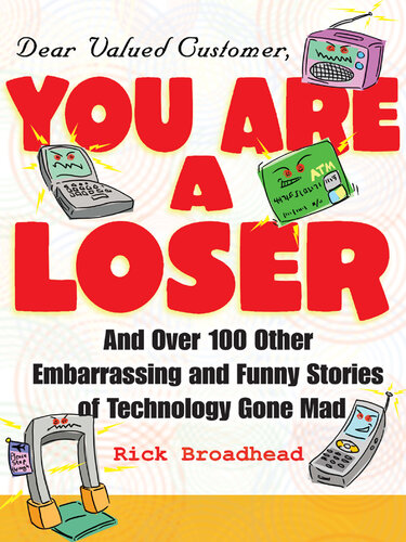 Dear Valued Customer: You Are a Loser: And Over 100 Other Embarrassing and Funny Stories of Technology Gone Mad