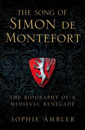 The Song of Simon de Montfort: The Life and Death of a Medieval Revolutionary
