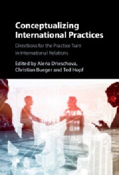 Conceptualizing International Practices: Directions for the Practice Turn in International Relations