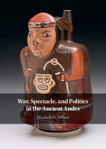 War, Spectacle, and Politics in the Ancient Andes