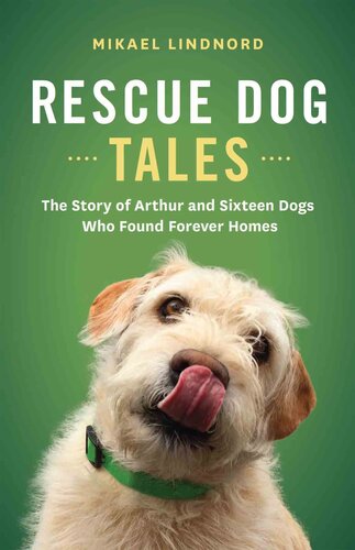 Rescue Dog Tales: The Story of Arthur and Sixteen Dogs Who Found Forever Homes
