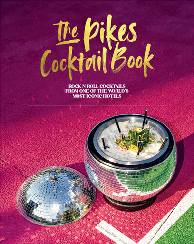 The Pikes Cocktail Book: Rock 'n' roll cocktails from one of the world's most iconic hotels