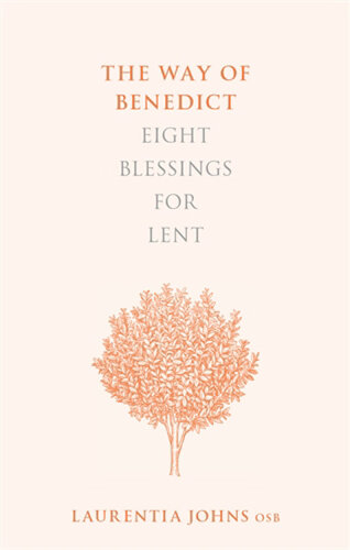 The Way of Benedict: Eight Blessings for Lent