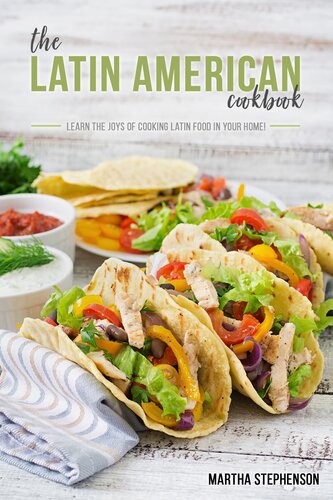 The Latin American Cookbook: Learn the Joys of Cooking Latin Food in Your Home!
