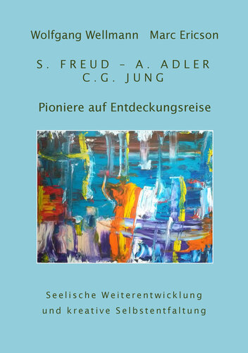 Pioniere auf Entdeckungsreise: S. Freud--A. Adler--C.G. Jung