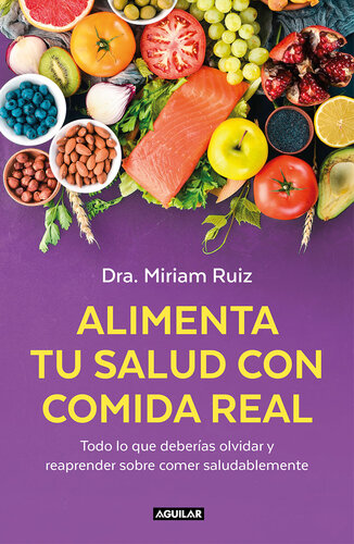 Alimenta tu salud con comida real: Una guía práctica para nutrir tu cuerpo sin procesados