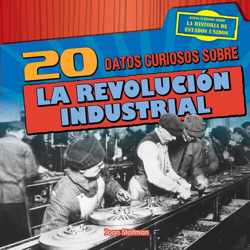 20 datos curiosos sobre la Revolución Industrial (20 Fun Facts About the Industrial Revolution)