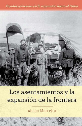 Los asentamientos y la expansión de la frontera (Homesteading and Settling the Frontier)