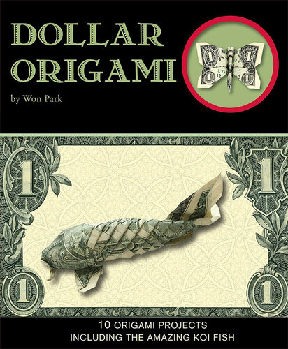 Dollar Origami: 10 Origami Projects Including the Amazing Koi Fish