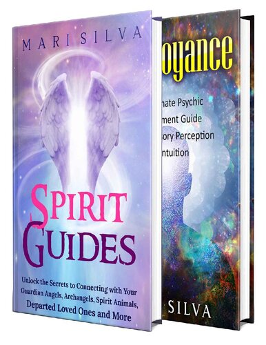 Spirit Guides and Clairvoyance: An Essential Guide to Connecting with Your Guardian Angels, Archangels, Spirit Animals, and More Along with Improving Psychic Abilities Such as Intuition
