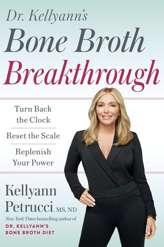 Dr. Kellyann's Bone Broth Breakthrough: Turn Back the Clock, Reset the Scale, Replenish Your Power
